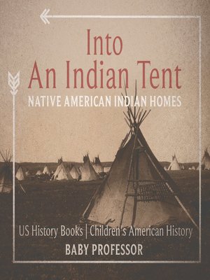 cover image of Into an Indian Tent: Native American Indian Homes